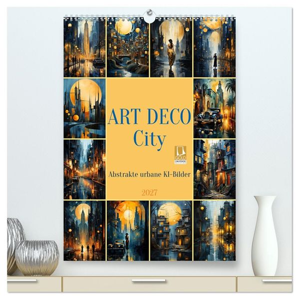 ART DECO City (hochwertiger Premium Wandkalender 2027 DIN A2 hoch) Kunstdruck in Hochglanz