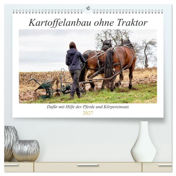 Kartoffelanbau ohne Traktor (hochwertiger Premium Wandkalender 2027 DIN A2 quer) Kunstdruck in Hochglanz