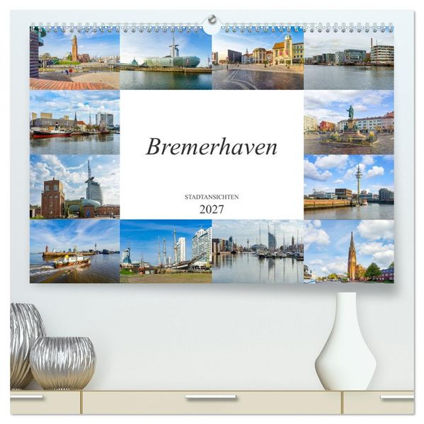 Bremerhaven Stadtansichten (hochwertiger Premium Wandkalender 2027 DIN A2 quer) Kunstdruck in Hochglanz