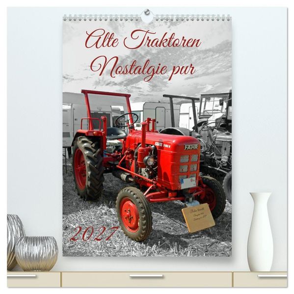 Alte Traktoren Nostalgie pur (hochwertiger Premium Wandkalender 2027 DIN A2 hoch) Kunstdruck in Hochglanz