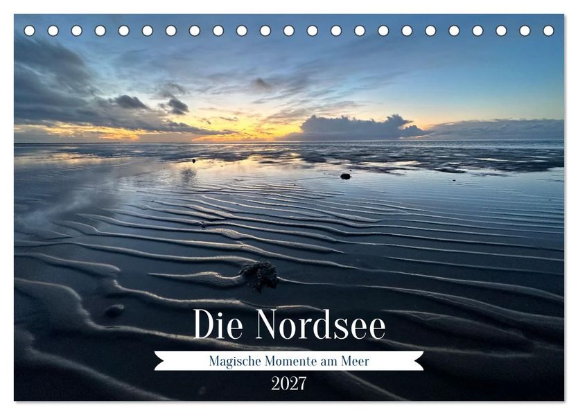 Die Nordsee - Magische Momente am Meer (Tischkalender 2027 DIN A5 quer) CALVENDO Monatskalender