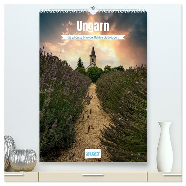 Die schönsten Orte vom Balaton nach Budapest (hochwertiger Premium Wandkalender 2027 DIN A2 hoch) Kunstdruck in Hochglanz