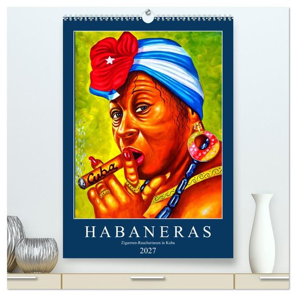 HABANERAS - Zigarren-Raucherinnen in Kuba (hochwertiger Premium Wandkalender 2027 DIN A2 hoch) Kunstdruck in Hochglanz