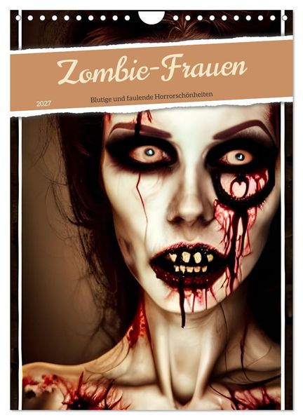 Zombie-Frauen - Blutige und faulende Horrorschönheiten (Wandkalender 2027 DIN A4 hoch) CALVENDO Monatskalender