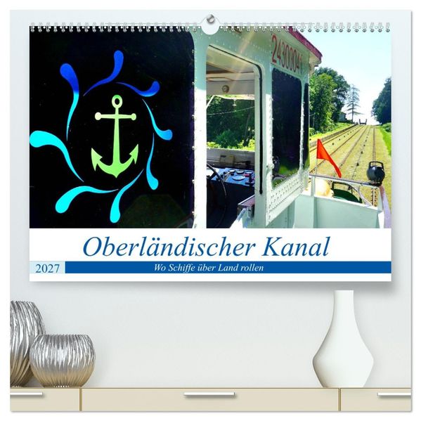 Oberländischer Kanal - Wo Schiffe über Land rollen (hochwertiger Premium Wandkalender 2027 DIN A2 quer) Kunstdruck in Hochglanz