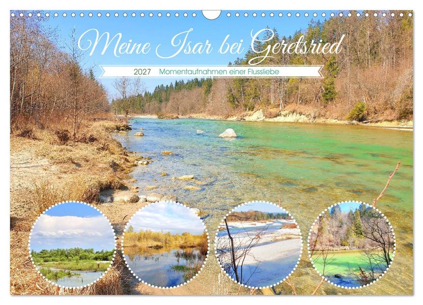 Meine Isar bei Geretsried (Wandkalender 2027 DIN A3 quer) CALVENDO Monatskalender