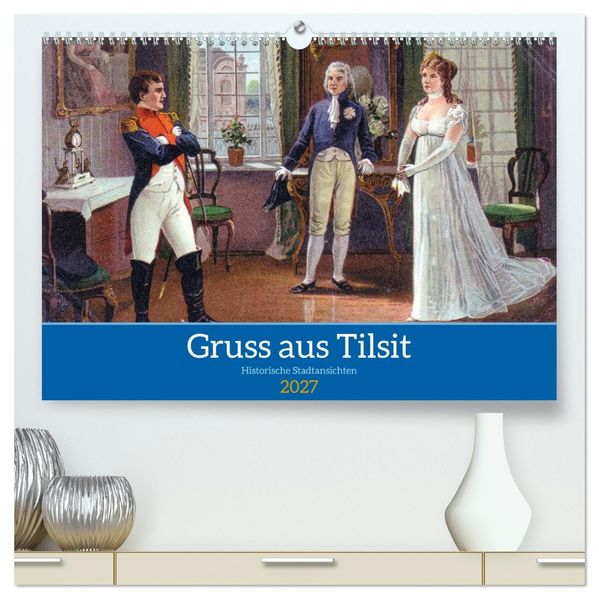 Gruss aus Tilsit - Historische Stadtansichten (hochwertiger Premium Wandkalender 2027 DIN A2 quer) Kunstdruck in Hochglanz