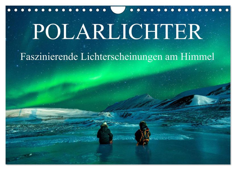 Faszinierende Lichterscheinungen am Himmel - Polarlichter (Wandkalender 2027 DIN A4 quer) CALVENDO Monatskalender