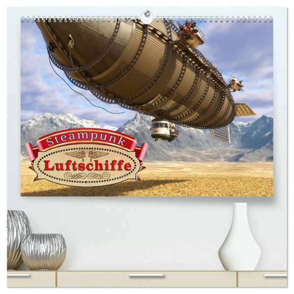 Steampunk Luftschiffe (hochwertiger Premium Wandkalender 2027 DIN A2 quer) Kunstdruck in Hochglanz