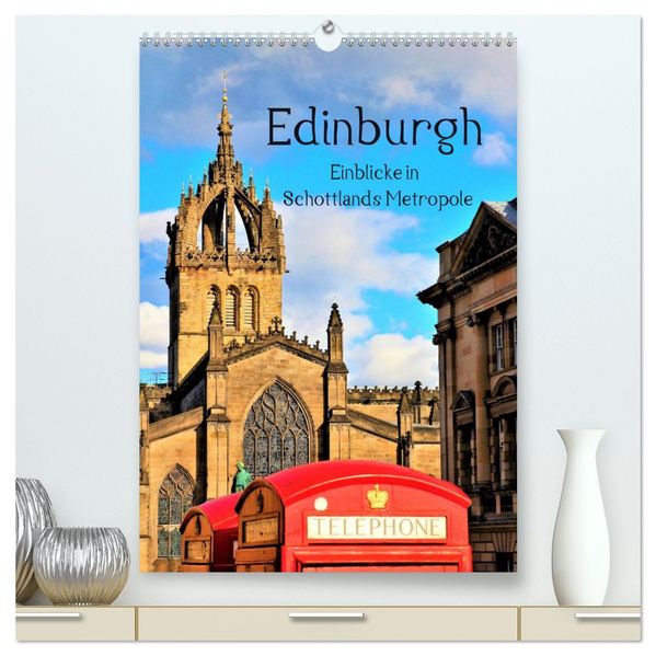 Edinburgh - Einblicke in Schottlands Metropole (hochwertiger Premium Wandkalender 2027 DIN A2 hoch) Kunstdruck in Hochglanz