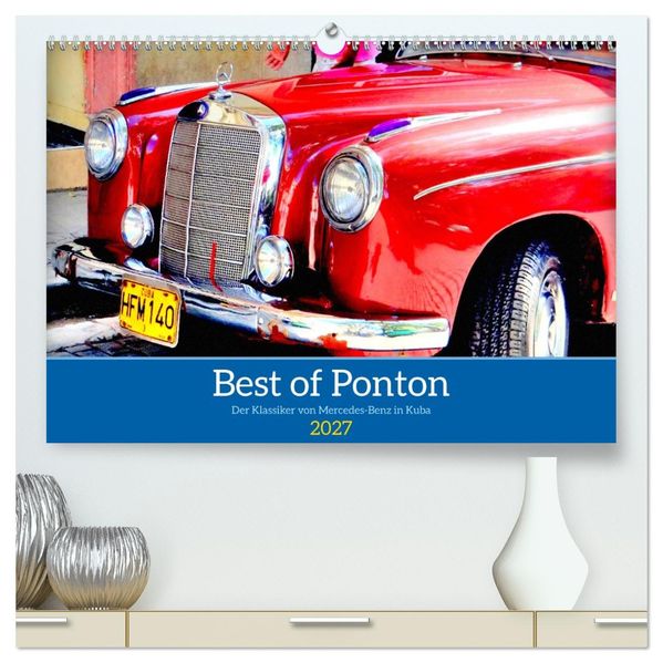 Best of Ponton - Der Klassiker von Mercedes-Benz in Kuba (hochwertiger Premium Wandkalender 2027 DIN A2 quer) Kunstdruck in Hochglanz