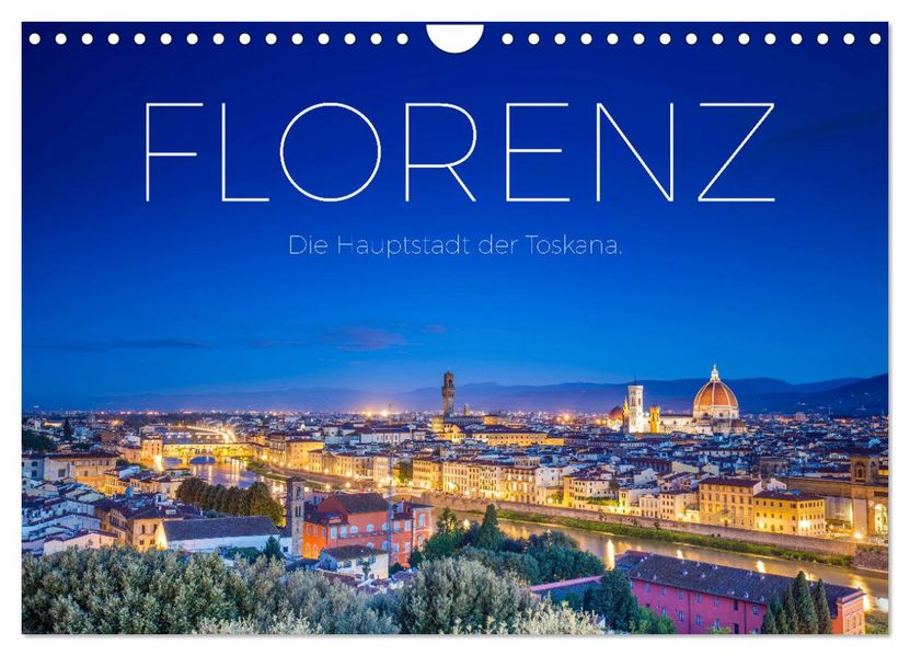 Florenz - Die Hauptstadt der Toskana. (Wandkalender 2027 DIN A4 quer) CALVENDO Monatskalender