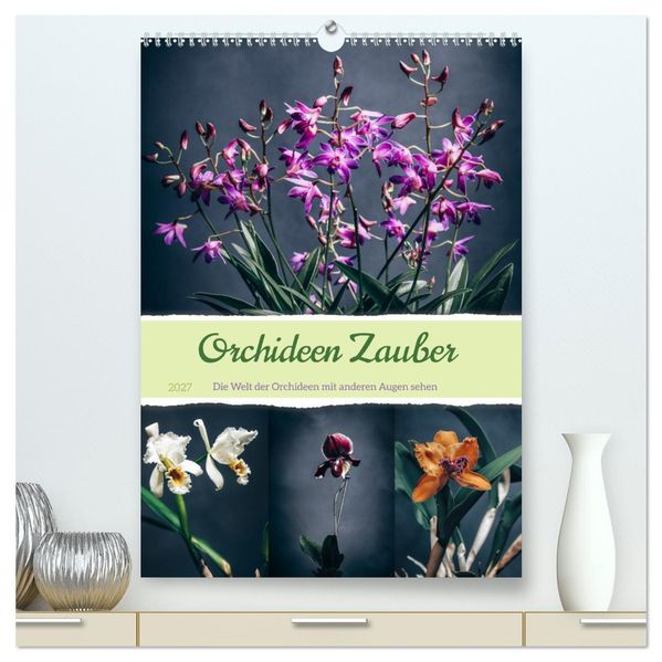 Orchideen Zauber (hochwertiger Premium Wandkalender 2027 DIN A2 hoch) Kunstdruck in Hochglanz
