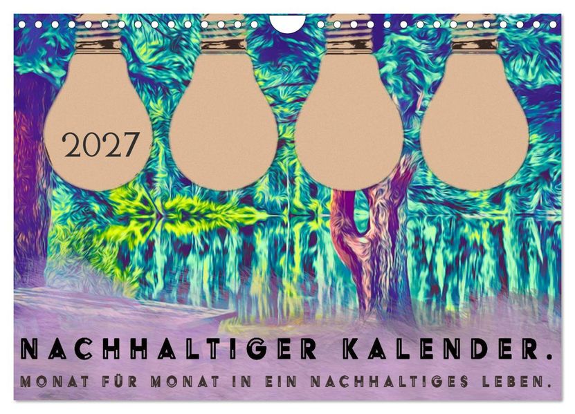 Nachhaltiger Kalender. Monat für Monat in ein nachhaltiges Leben. (Wandkalender 2027 DIN A4 quer) CALVENDO Monatskalender