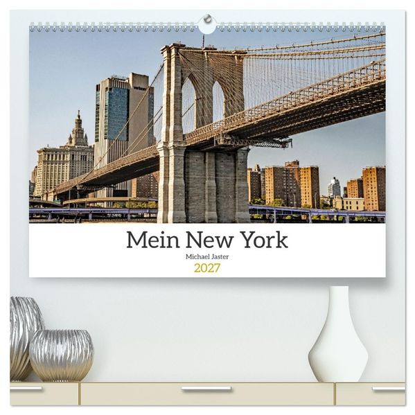 Mein New York Michael Jaster (hochwertiger Premium Wandkalender 2027 DIN A2 quer) Kunstdruck in Hochglanz