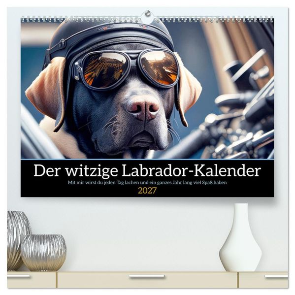 Der witzige Labrador-Kalender (hochwertiger Premium Wandkalender 2027 DIN A2 quer) Kunstdruck in Hochglanz