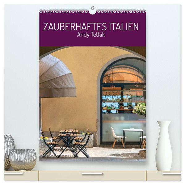 Zauberhaftes Italien (hochwertiger Premium Wandkalender 2027 DIN A2 hoch) Kunstdruck in Hochglanz