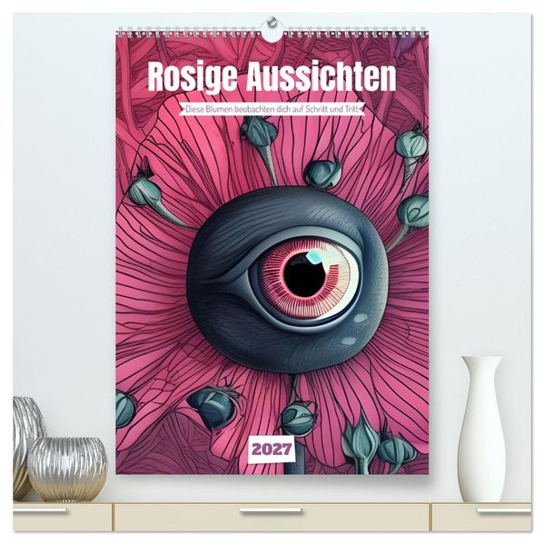 Rosige Aussichten - Diese Blumen beobachten dich auf Schritt und Tritt (hochwertiger Premium Wandkalender 2027 DIN A2 hoch) Kunstdruck in Hochglanz