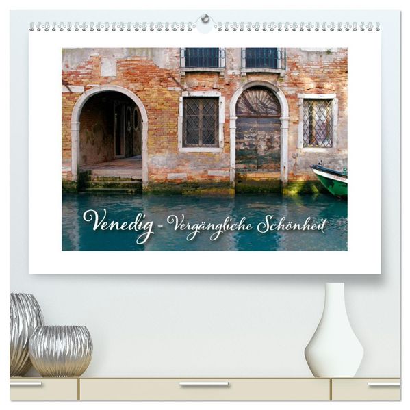 Venedig - Vergängliche Schönheit (hochwertiger Premium Wandkalender 2027 DIN A2 quer) Kunstdruck in Hochglanz