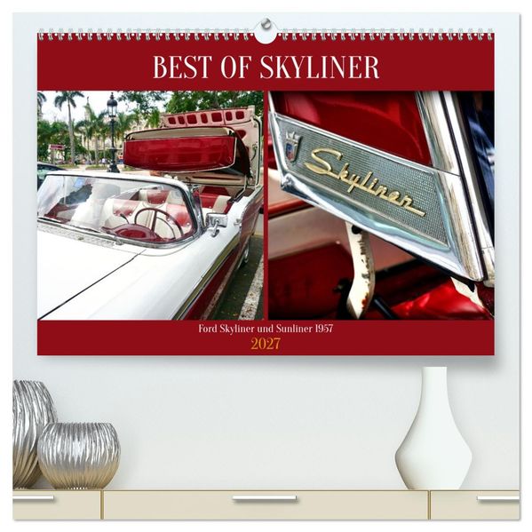 BEST OF SKYLINER - Ford Skyliner und Sunliner 1957 (hochwertiger Premium Wandkalender 2027 DIN A2 quer) Kunstdruck in Hochglanz