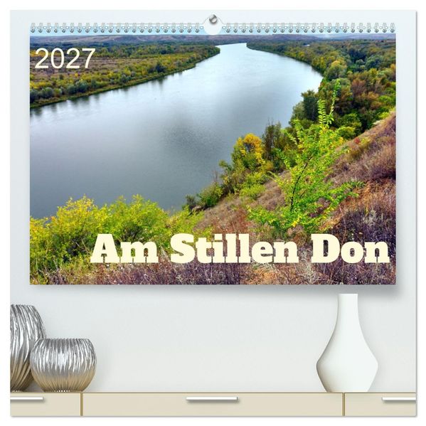 Am Stillen Don (hochwertiger Premium Wandkalender 2027 DIN A2 quer) Kunstdruck in Hochglanz