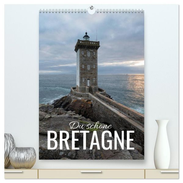 Du schöne Bretagne (hochwertiger Premium Wandkalender 2027 DIN A2 hoch) Kunstdruck in Hochglanz
