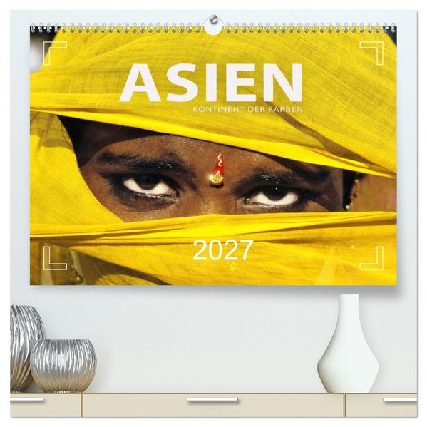 Asien - Kontinent der Farben (hochwertiger Premium Wandkalender 2027 DIN A2 quer) Kunstdruck in Hochglanz