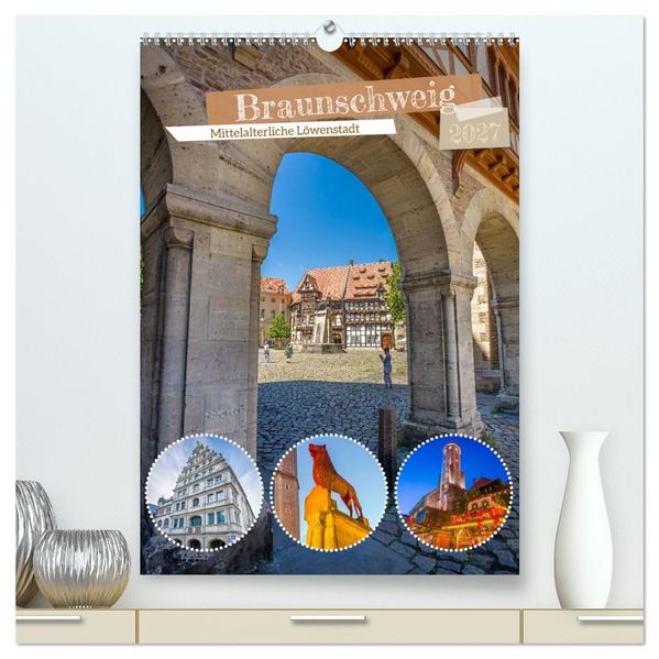 Braunschweig - Mittelalterliche Löwenstadt (hochwertiger Premium Wandkalender 2027 DIN A2 hoch) Kunstdruck in Hochglanz