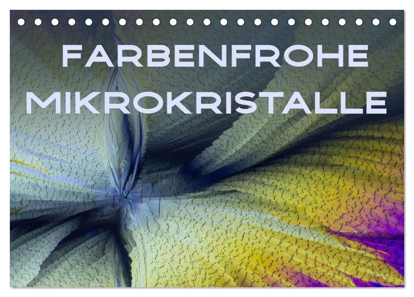 Farbenfrohe Mikrokristalle (Tischkalender 2027 DIN A5 quer) CALVENDO Monatskalender