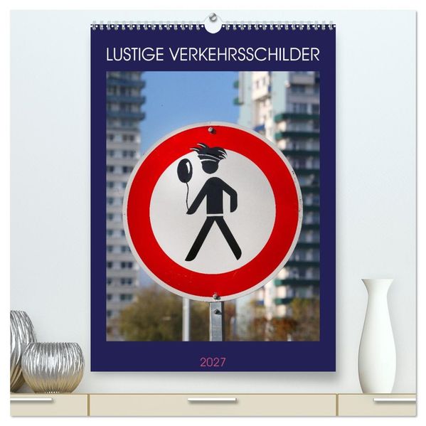 LUSTIGE VERKEHRSSCHILDER (hochwertiger Premium Wandkalender 2027 DIN A2 hoch) Kunstdruck in Hochglanz