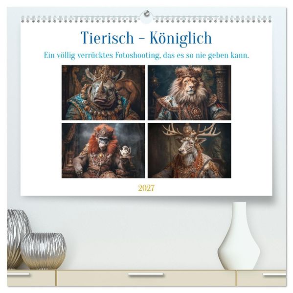 Tierisch - Königlich (hochwertiger Premium Wandkalender 2027 DIN A2 quer) Kunstdruck in Hochglanz