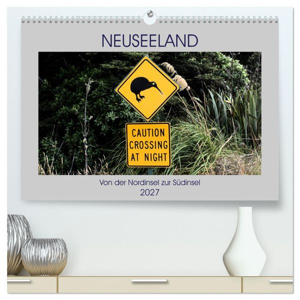 Neuseeland - Von der Nordinsel zur Südinsel (hochwertiger Premium Wandkalender 2027 DIN A2 quer) Kunstdruck in Hochglanz