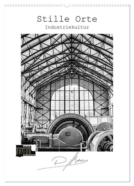 Stille Orte - Industriekultur (Wandkalender 2027 DIN A2 hoch) CALVENDO Monatskalender