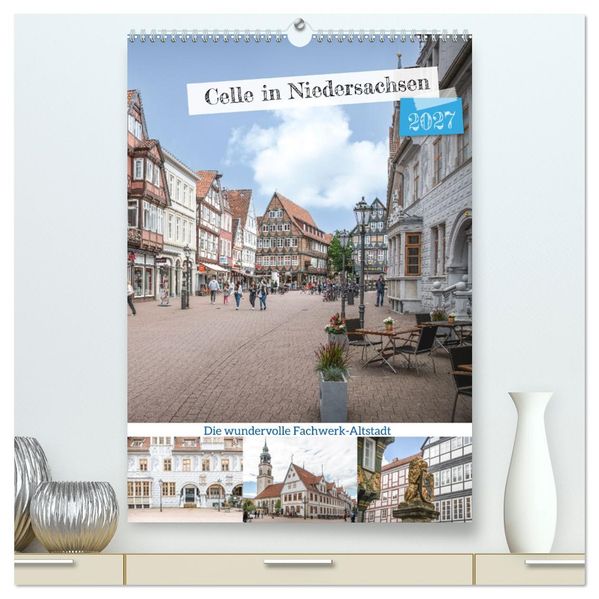 Celle in Niedersachsen (hochwertiger Premium Wandkalender 2027 DIN A2 hoch) Kunstdruck in Hochglanz