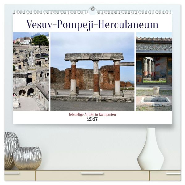 Vesuv-Pompeji-Herculaneum lebendige Antike in Kampanien (hochwertiger Premium Wandkalender 2027 DIN A2 quer) Kunstdruck in Hochglanz