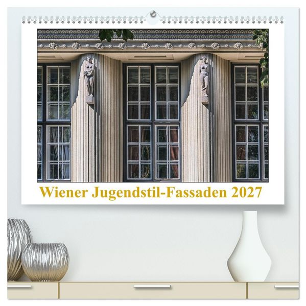 Wiener Jugendstil-Fassaden (hochwertiger Premium Wandkalender 2027 DIN A2 quer) Kunstdruck in Hochglanz