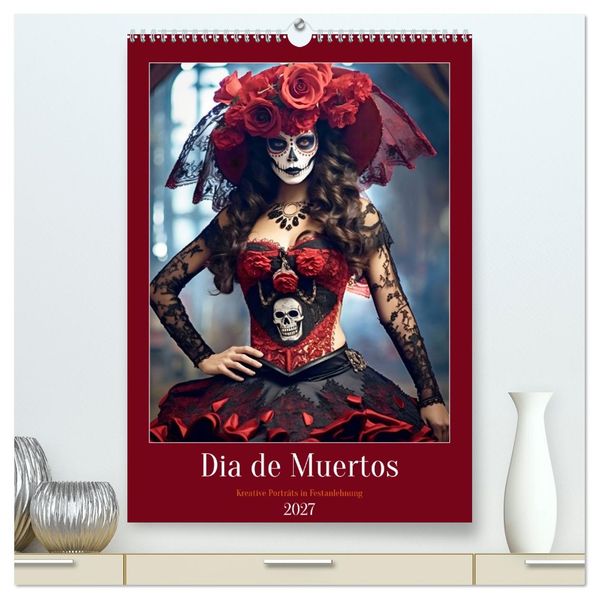 Dia de Muertos Kreative Porträts in Festanlehnung (hochwertiger Premium Wandkalender 2027 DIN A2 hoch) Kunstdruck in Hochglanz