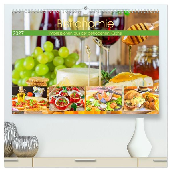 Bistronomie. Impressionen aus der gehobenen Küche (hochwertiger Premium Wandkalender 2027 DIN A2 quer) Kunstdruck in Hochglanz