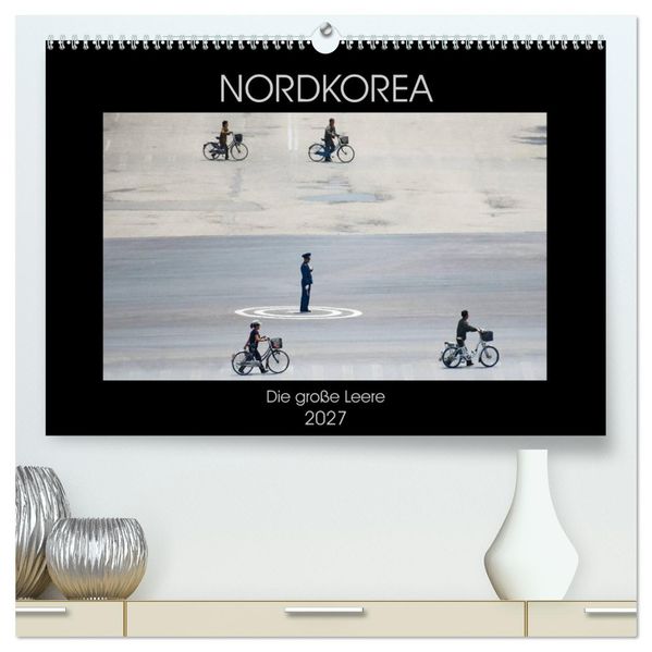 Nordkorea - Die große Leere (hochwertiger Premium Wandkalender 2027 DIN A2 quer) Kunstdruck in Hochglanz