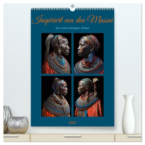 Inspiriert von den Massai den stolzen Kriegern Afrikas (hochwertiger Premium Wandkalender 2027 DIN A2 hoch) Kunstdruck in Hochglanz