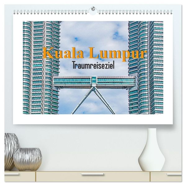 Kuala Lumpur - Traumreiseziel (hochwertiger Premium Wandkalender 2027 DIN A2 quer) Kunstdruck in Hochglanz