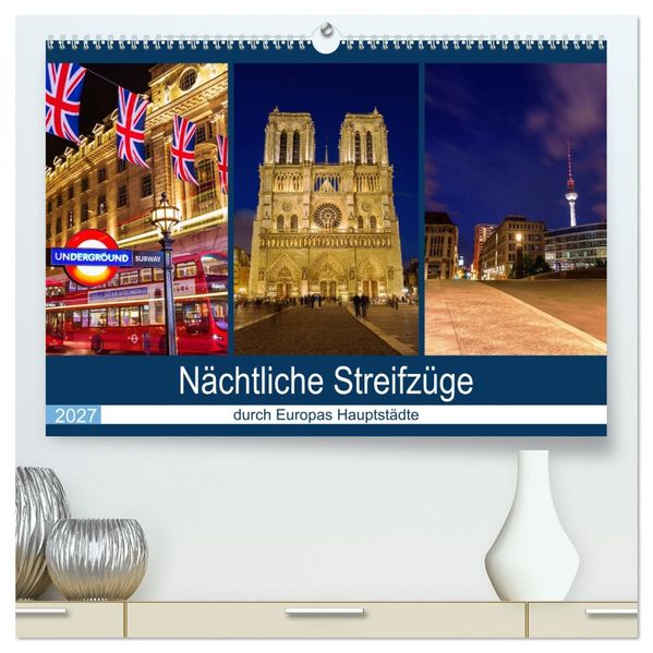 Nächtliche Streifzüge durch Europas Hauptstädte (hochwertiger Premium Wandkalender 2027 DIN A2 quer) Kunstdruck in Hochglanz