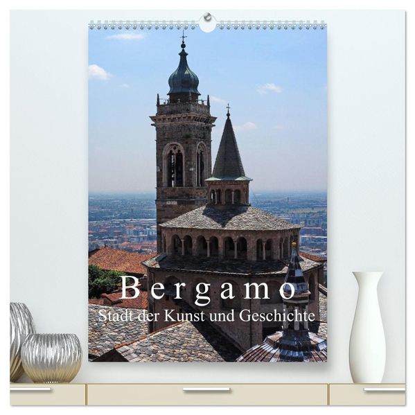 Bergamo (hochwertiger Premium Wandkalender 2027 DIN A2 hoch) Kunstdruck in Hochglanz