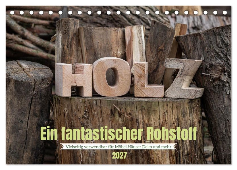 Holz ein fantastischer Rohstoff. (Tischkalender 2027 DIN A5 quer) CALVENDO Monatskalender