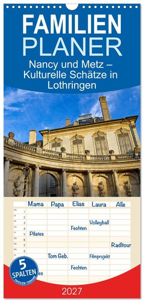 Familienplaner 2027 - Nancy und Metz - Kulturelle Schätze in Lothringen mit 5 Spalten (Wandkalender 21 x 45 cm) CALVENDO