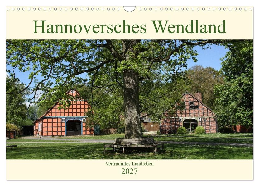 Hannoversches Wendland Verträumtes Landleben (Wandkalender 2027 DIN A3 quer) CALVENDO Monatskalender