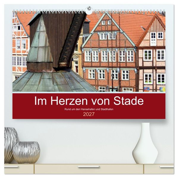 Im Herzen von Stade (hochwertiger Premium Wandkalender 2027 DIN A2 quer) Kunstdruck in Hochglanz