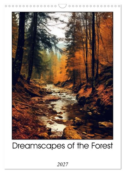 Dreamscapes of the Forest (Wall Calendar 2027 DIN A3 portrait) CALVENDO 12 Month Wall Calendar
