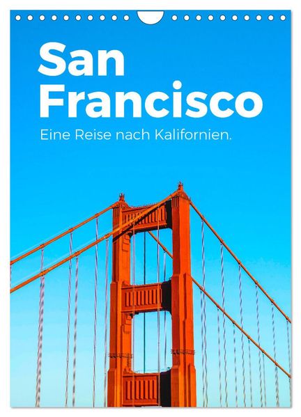 San Francisco - Eine Reise nach Kalifornien. (Wandkalender 2027 DIN A4 hoch) CALVENDO Monatskalender