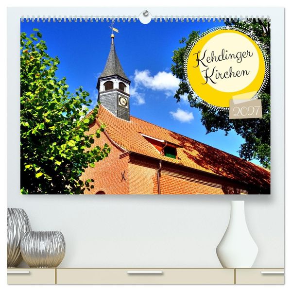 Kehdinger Kirchen (hochwertiger Premium Wandkalender 2027 DIN A2 quer) Kunstdruck in Hochglanz